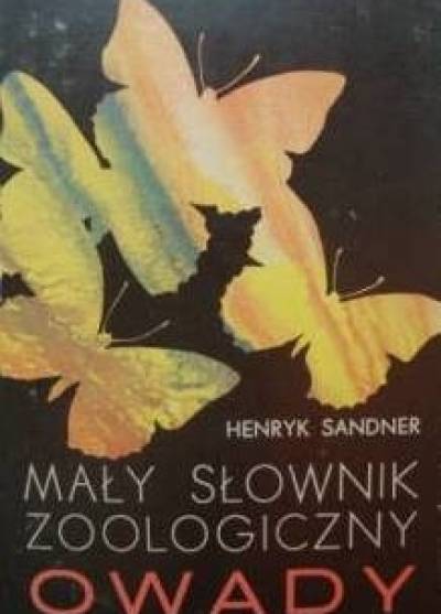 Henryk Sandner - Mały słownik zoologiczny. Owady