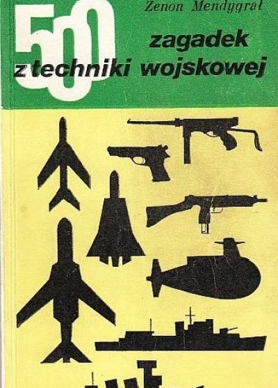 Zenon Mendrygał - 500 zagadek z techniki wojskowej