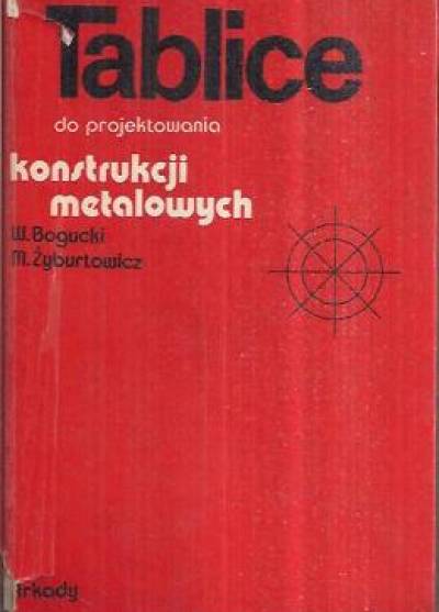 Bogucki, Żyburtowicz - Tablice do projektowania konstrukcji metalowych