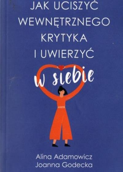 A. Adamowicz, J. Godecka - Jak uciszyć wewnętrznego krytyka i uwierzyć w siebie