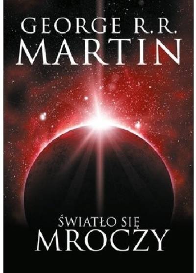 George R.R. Martin - Światło się mroczy