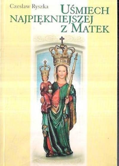 Czesław Ryszka - Uśmiech najpiękniejszej z Matek