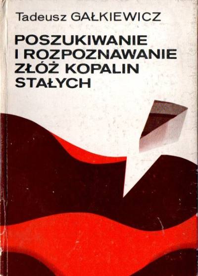 TAdeusz Gałkiewicz - Poszukiwanie i rozpoznawanie złóż kopalin stałych