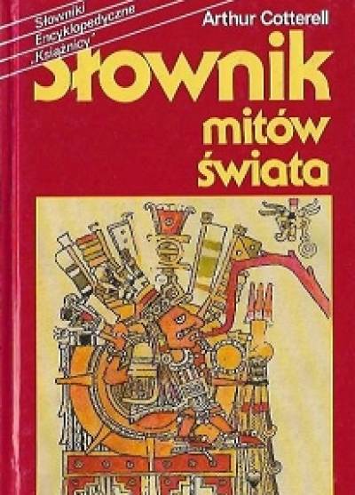 Arthur Cotterell - Słownik mitów świata