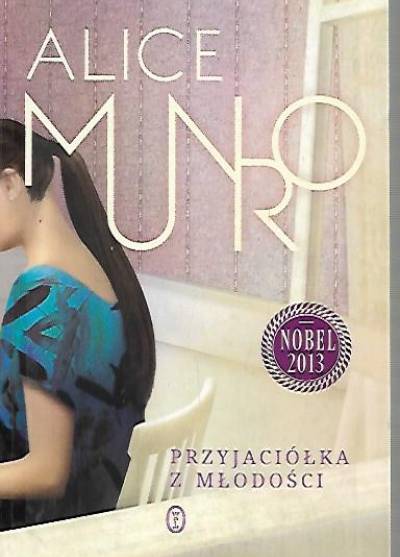 Alice Munro - Przyjaciółka z młodości