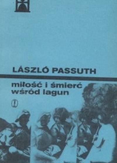 Laszlo Passuth - Miłość i śmierć wśród lagun