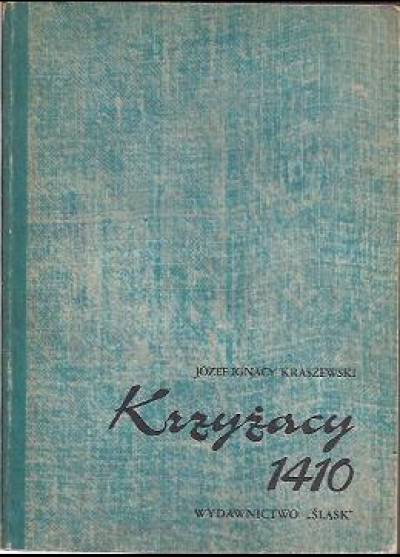 Józef Ignacy Kraszewski - Krzyżacy 1410. Obrazy z przeszłości