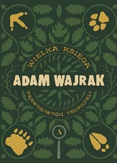 Adam Wajrak - Wielka księga prawdziwych tropicieli