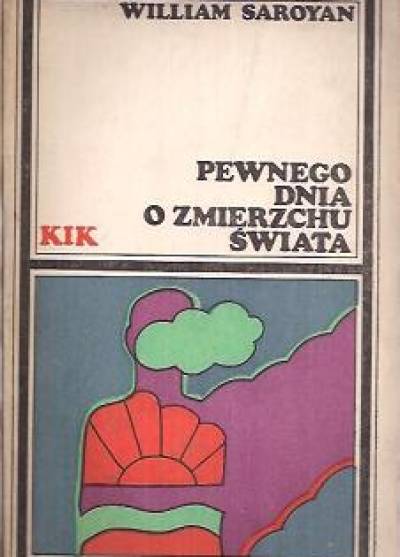 William Saroyan - Pewnego dnia o zmierzchu świata