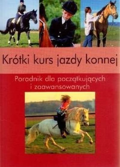 S. Behling - Krótki kurs jazdy konnej. Poradnik dla początkujących i zaawansowanych