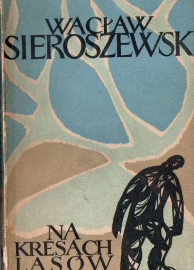 Wacław Sieroszewski - Na kresach lasów