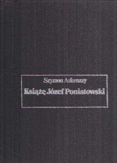 Szymon Askenazy - Książę Józef Poniatowski 1763-1816