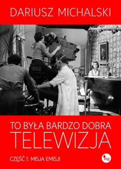 Dariusz Michalski - To była bardzo dobra telewizja. Część 1: Misja emisji