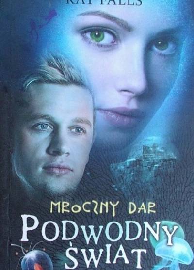 Kat Falls - Mroczny dar (Podwodny świat)