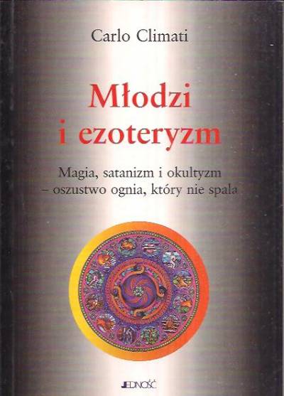 Carlo Climati - Młodzi i ezoteryzm. Magia, satanizm i okultyzm - oszustwo ognia, który nie spala