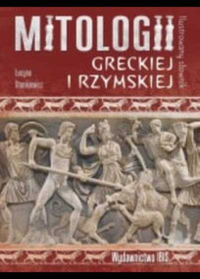 Lucyna Stankiewicz - Ilustrowany słownik mitologii greckiej i rzymskiej