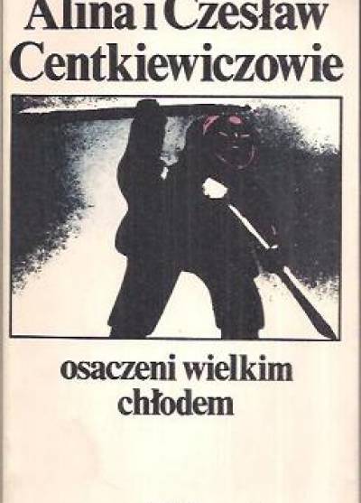 A.i Cz. Centkiewiczowie - Osaczeni wielkim chłodem