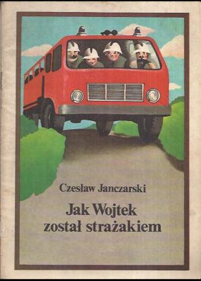 Czesław Janczarski - Jak Wojtek został strażakiem