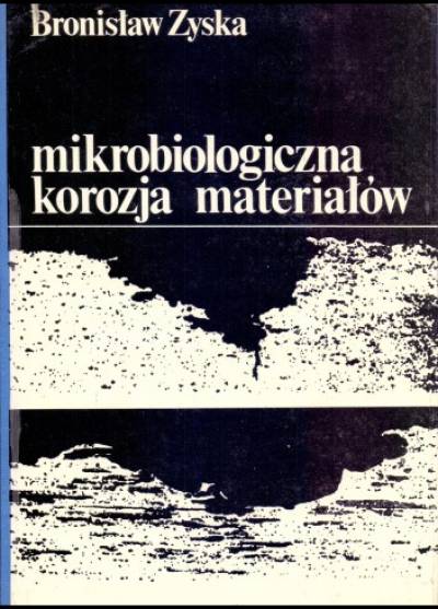 Bronisław Zyska - Mikrobiologiczna korozja materiałów
