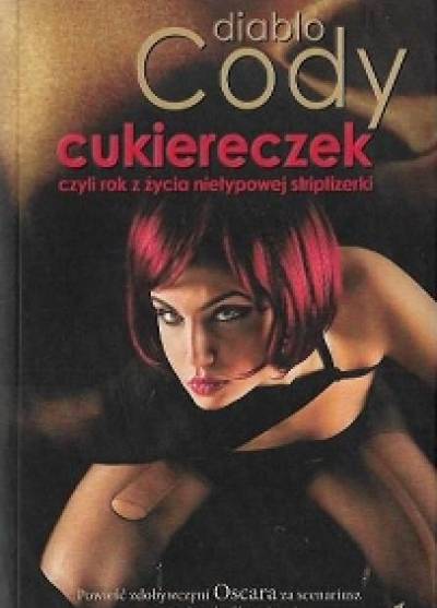 Diablo Cody - Cukiereczek czyli rok z życia nietypowej striptizerki