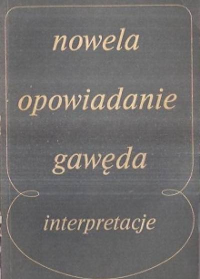 zbior. - Nowela, opowiadania, gawęda. Interpretacje małych form narracyjnych