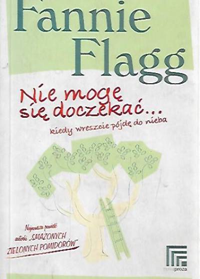 Fannie Flagg - Nie mogę się doczekać... kiedy wreszcie pójdę do nieba