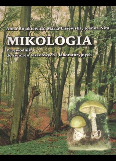 Bujakiewicz, Lisiewska, Nita - Mikologia. Przewodnik do ćwiczeń terenowych i laboratoryjnych