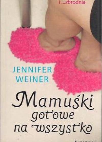 Jennifer Weiner - Mamuśki gotowe na wszystko
