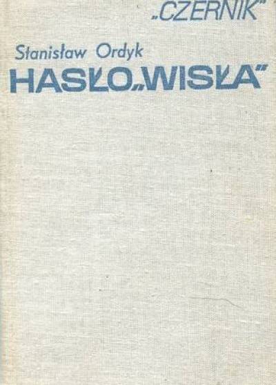 Stanisław Ordyk (Czernik) - Hasło Wisła. Wspomnienia dowódcy oddziału partyzanckiego BCh