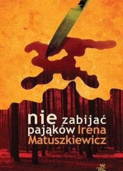 Irena Matuszkiewicz - Nie zabijać pająków