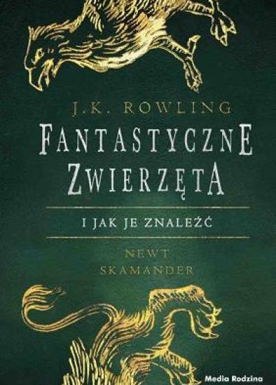 J.K. Rowling - Fantastyczne zwierzęta i jak je znaleźć