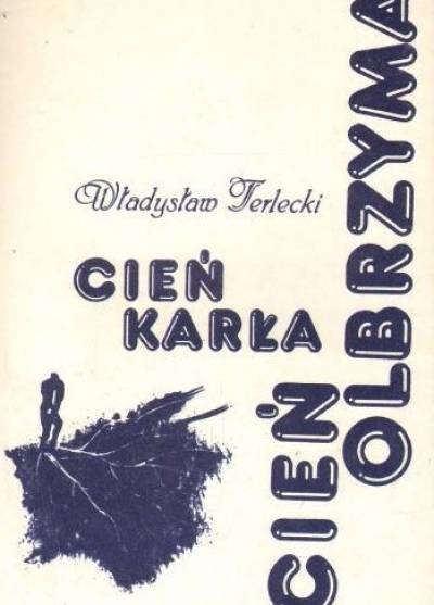 Władysław Terlecki - Cień karła, cień olbrzyma