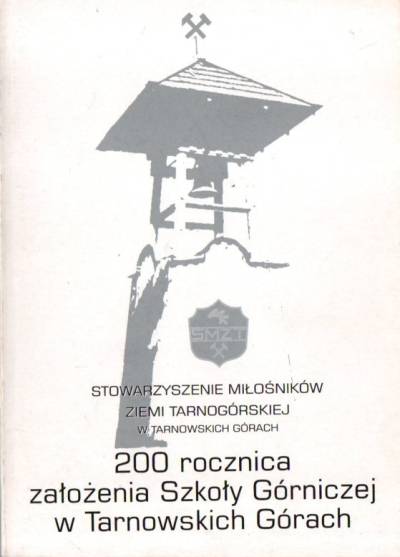 Marian H. Łysik - 200 rocznica założenia szkoły górniczej w Tarnowskich Górach