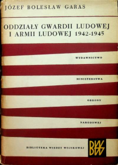 Józef B. Garas - Oddziały Gwardii Ludowej i Armii Ludowej 1942-1945