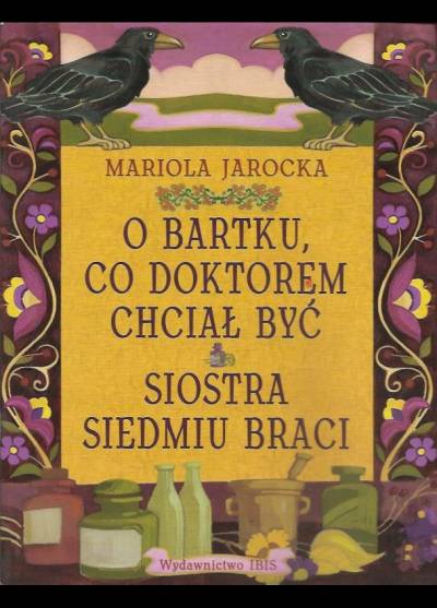 Mariola Jarocka - O Bartku, co doktorem chciał by / Siostra siedmiu braci