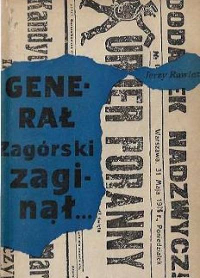 Jerzy Rawicz - Generał Zagórski zaginął... Z tajemnic lat międzywojennych