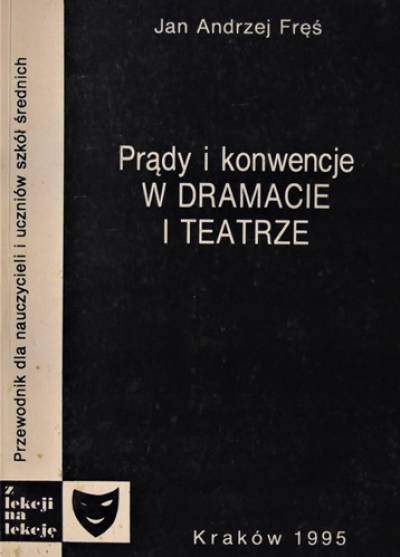 Jan A. Fręś - Prądy i konwencje w dramacie i teatrze