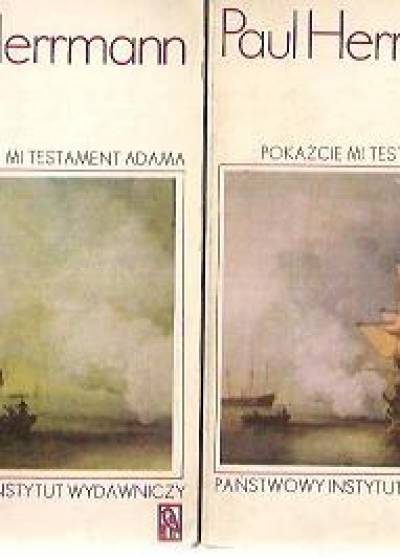 Paul Herrmann - Pokażcie mi testament Adama. Na szlakach nowożytnych odkryć geograficznych