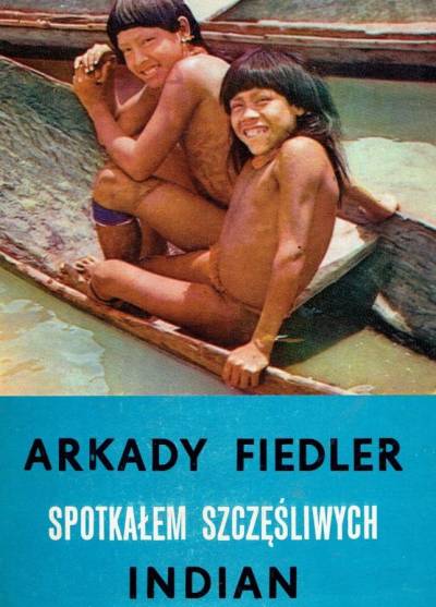 Arkady Fielder - Spotkałem szczęśliwych Indian