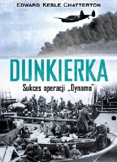 Edward K. Chatterton - Dunkierka. Sukces operacji Dynamo