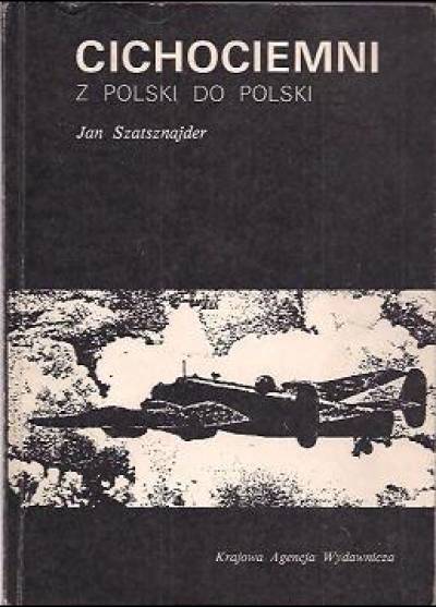 Jan Szatsznajder - Cichociemni. Z Polski do Polski