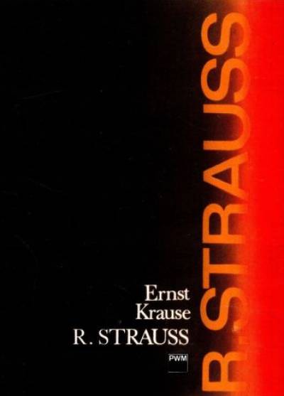 Ernst Krause - Ryszard Strauss. Człowiek i dzieło