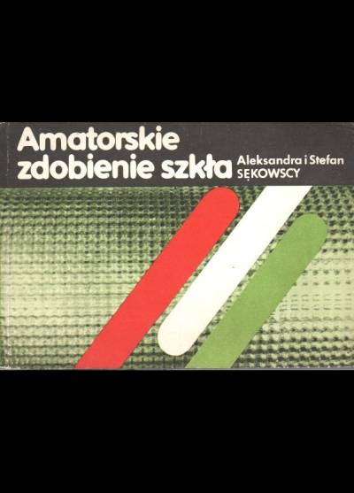 A. i S. Sękowscy - Amatorskie zdobienie szkła