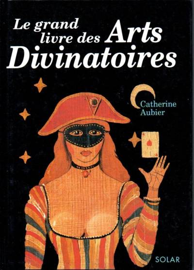 Catherine Aubier - Le grand livre des Arts Divinatoires