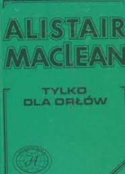 Alistair MAcLean - Tylko dla orłów