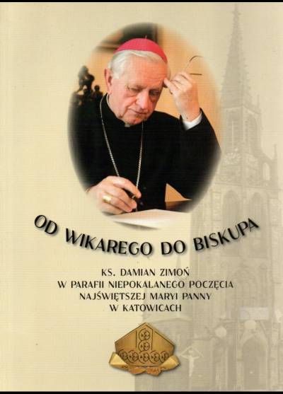 Od wikarego do biskupa. Ks. Damian Zimoń w parafii Niepokalanego Począcia NMP w Katowicach (1967-1969, 1976-1985)