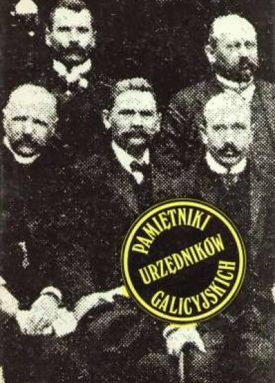 wyb. i przyg. I. Homola, B. Łopuszański - Pamiętniki urzędników galicyjskich