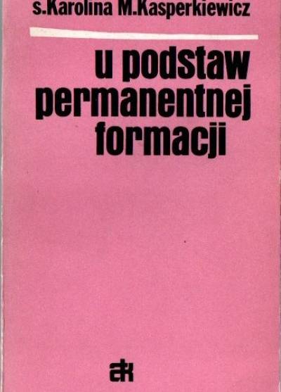 Karolina M. Kasperkiewicz - U podstaw permanentnej formacji. Problematyka chrześcijańskiej pokory