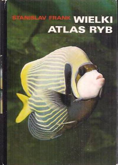 Stanislav Frank - Wielki atlas ryb