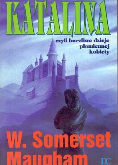 William Somerset Maugham - Katalina czyli burzliwe dzieje płomiennej kobiety